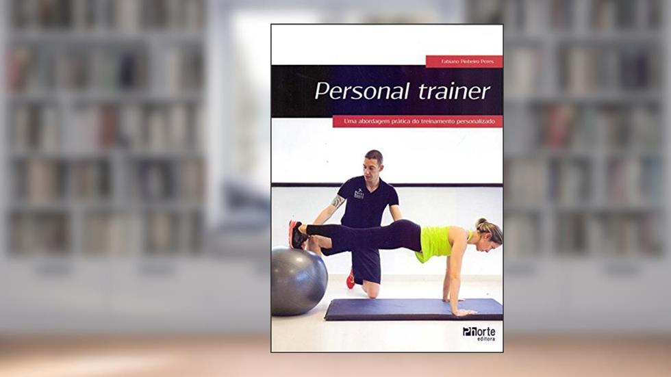 Personal Trainer. Uma Abordagem Prática do Treinamento Personalizado, do autor Fabiano Pinheiro Peres