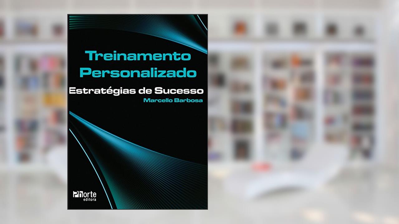 Treinamento Personalizado. Estratégias de Sucesso, do autor Marcello dos Santos Barbosa