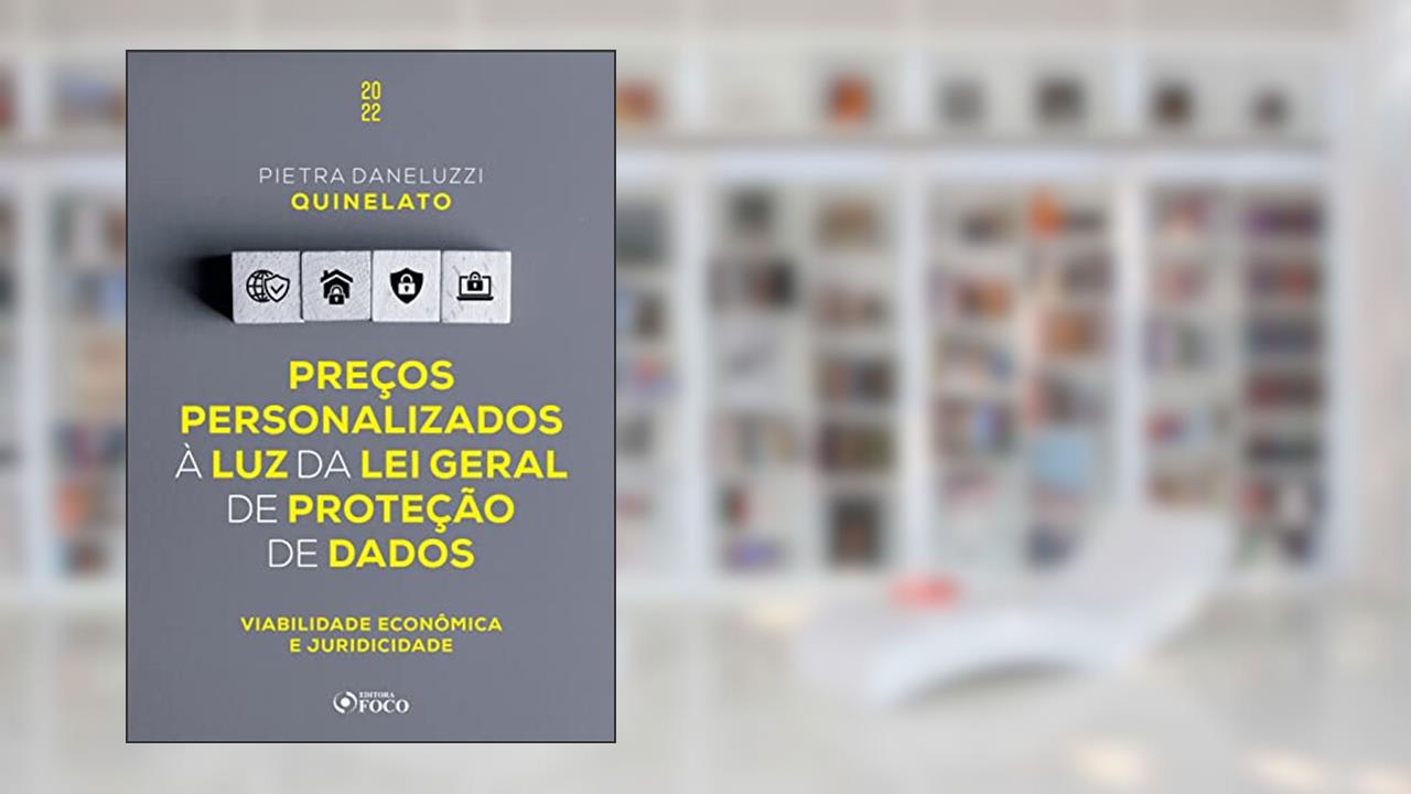 Preços personalizados à luz da Lei Geral de Proteção de Dados: Viabilidade econômica e juridicidade, do autor Pietra Daneluzzi Quinelato