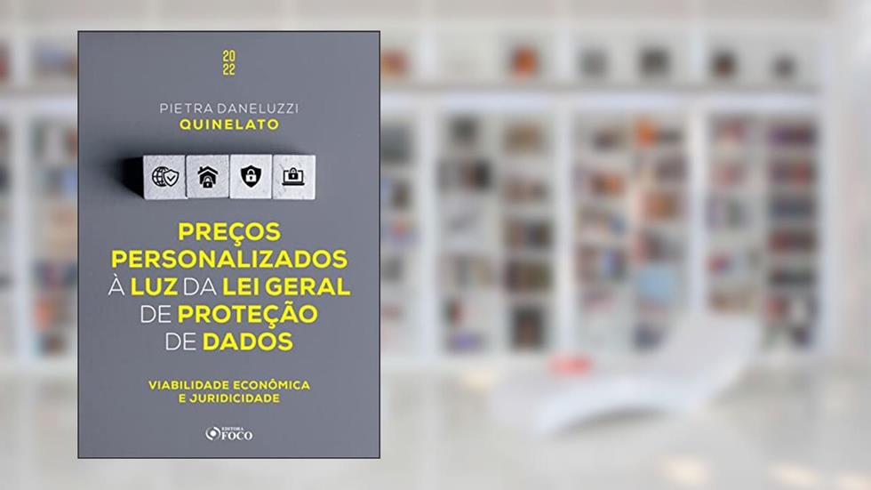 Preços personalizados à luz da Lei Geral de Proteção de Dados: Viabilidade econômica e juridicidade, do autor Pietra Daneluzzi Quinelato