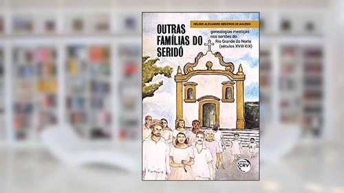 Capa de Outras famílias do Seridó: genealogias mestiças nos sertões do Rio Grande do Norte (séculos XVIII-XIX), do autor Helder Alexandre Medeiros de Macedo