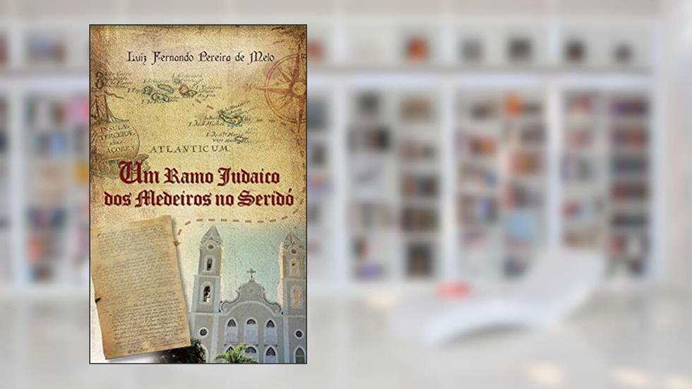 Um Ramo Judaico dos Medeiros do Seridó, do autor Luiz Fernando Pereira de Melo