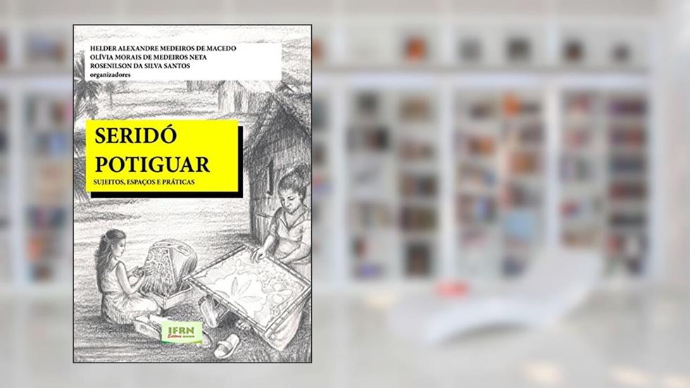 Seridó Potiguar, do autor Helder Alexandre Medeiros de Macedo; Olívia Morais de Medeiros Neta; Rosenilson da Silva Santos