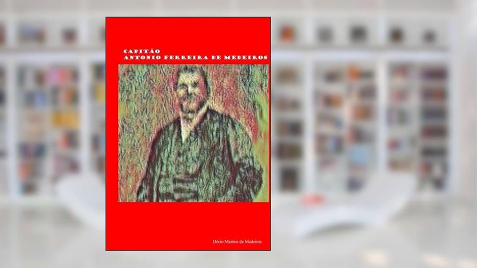 Capitao Antonio Ferreira de Medeiros, do autor Décio Martins De Medeiros