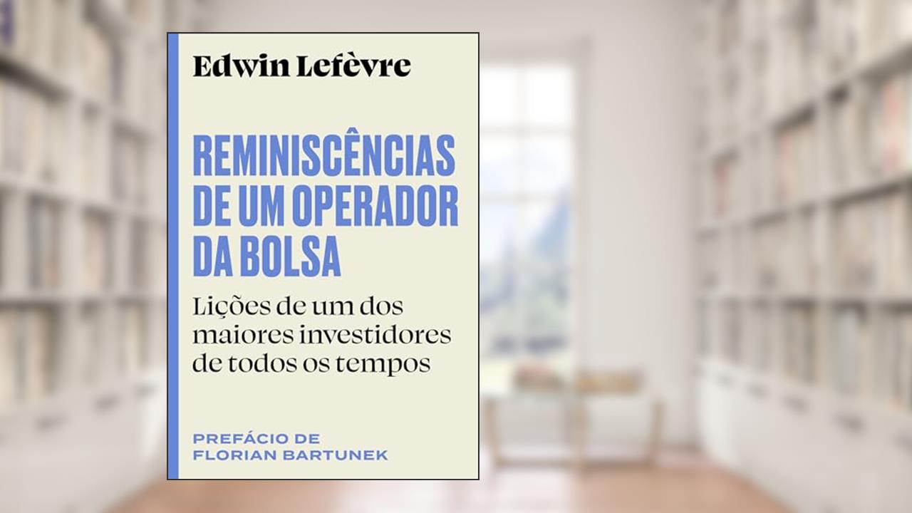 Reminiscências de um operador da bolsa: Lições de um dos maiores investidores de todos os tempos, do autor Edwin Lefèvre