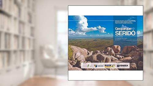 Capa de Geoparque Seridó: Geodiversidade e Patrimônio Geológico no Interior Potiguar, do autor Marcos Antonio Leite