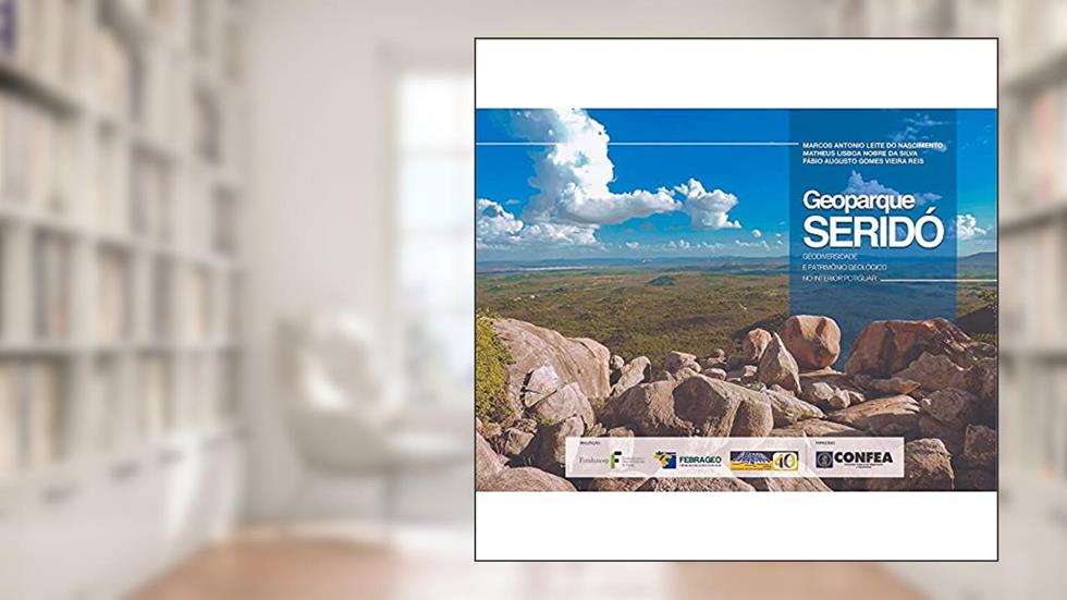 Geoparque Seridó: Geodiversidade e Patrimônio Geológico no Interior Potiguar, do autor Marcos Antonio Leite