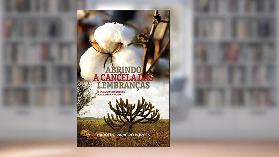 Abrindo a cancela das lembraças: A saga do seridoense Joaquim da Virgem, do autor Haroldo Pinheiro Borges