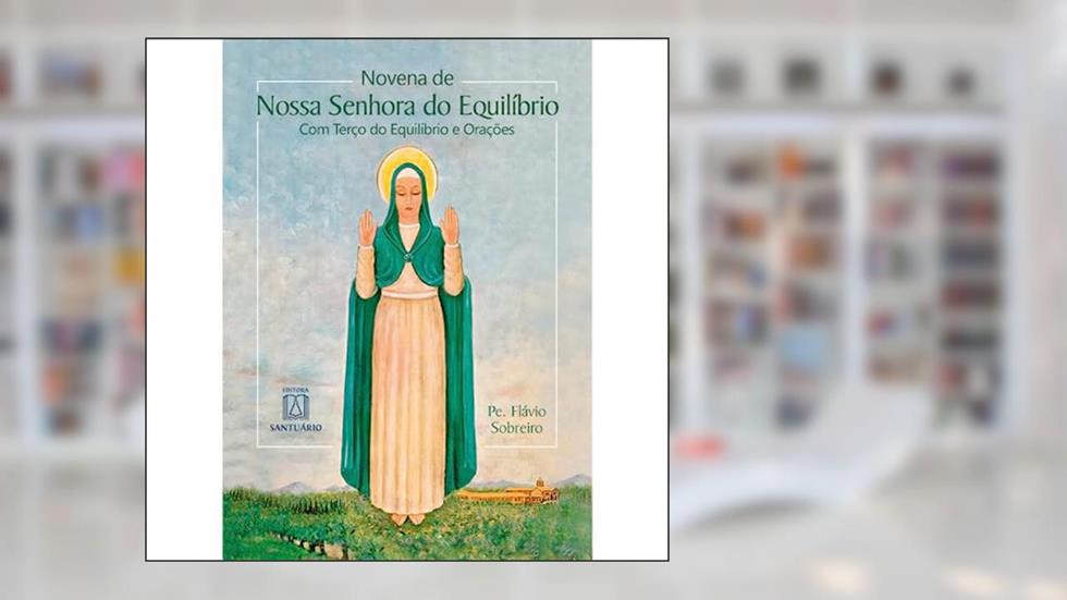 Novena a Nossa Senhora do Equilíbrio: com Terço do Equilíbrio e Orações, do autor Pe. Flávio Sobreiro