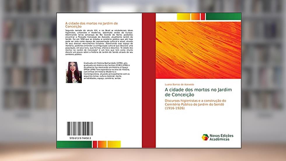 A cidade dos mortos no Jardim de Conceição: Discursos higienistas e a construção do Cemitério Público de Jardim do Seridó (1916-1926), do autor Luana Barros de Azevedo