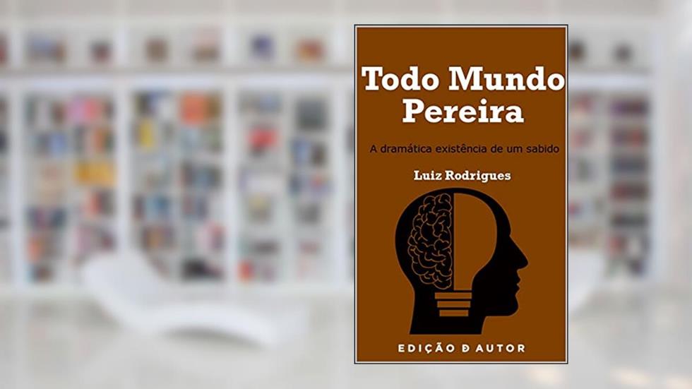 Todo Mundo Pereira: A dramática existência de um sabido, do autor Luiz Rodrigues