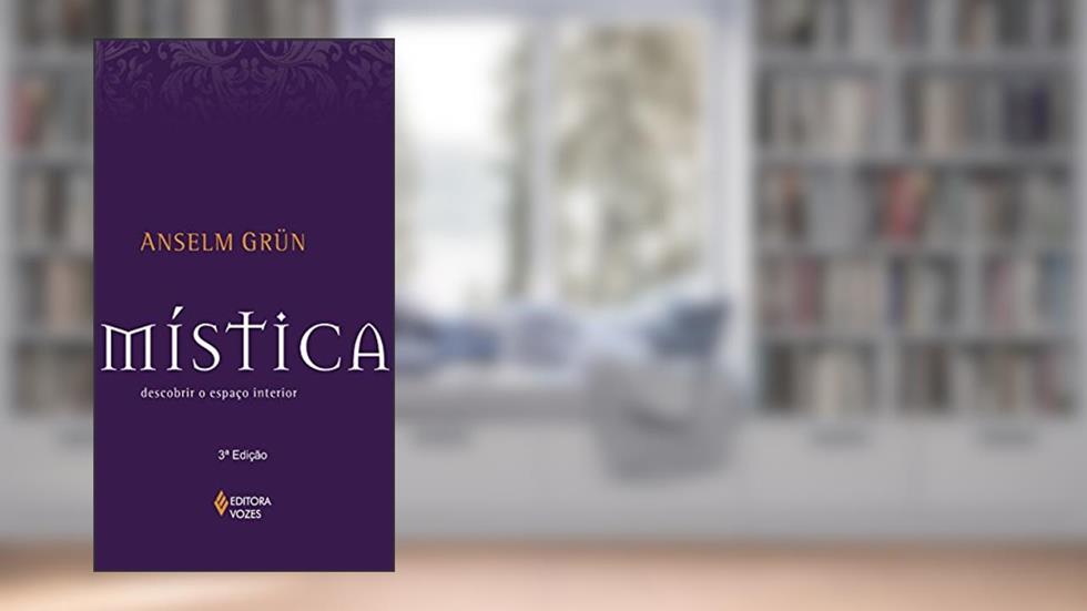 Mística: Descobrir o espaço interior, do autor Anselm Grün