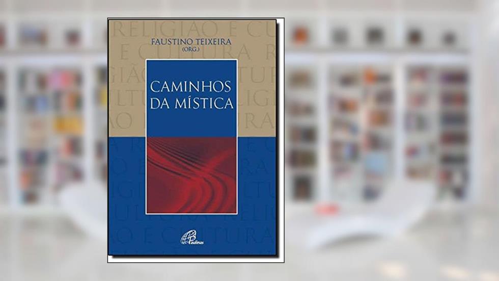 Caminhos da mística, do autor Faustino Luis Couto Teixeira