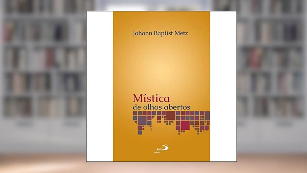 Mística de Olhos Abertos, do autor Johann Baptist Metz