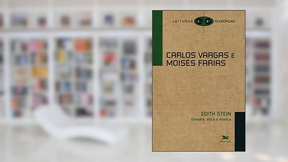 Edith Stein - empatia, ética e mística, do autor Carlos Vargas; Moisés Farias
