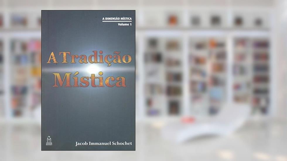 Tradição Mística, do autor Jacob Immanuel Schoschet