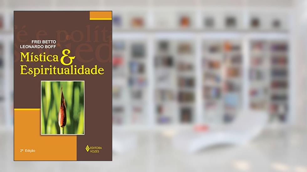 Mística e espiritualidade, do autor Leonardo Boff; Frei Betto