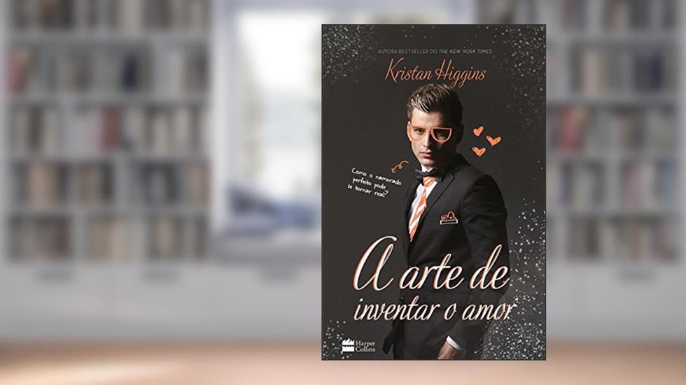 A arte de inventar o amor: Como o namorado perfeito pode se tornar real?, do autor Kristan Higgins