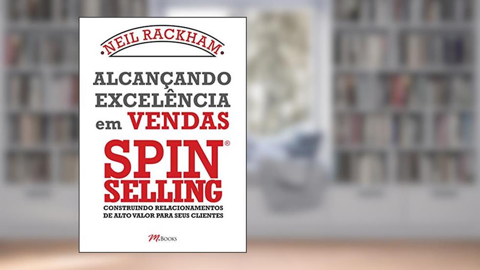 Alcançando excelência em vendas - Spin selling, do autor Neil Rackham