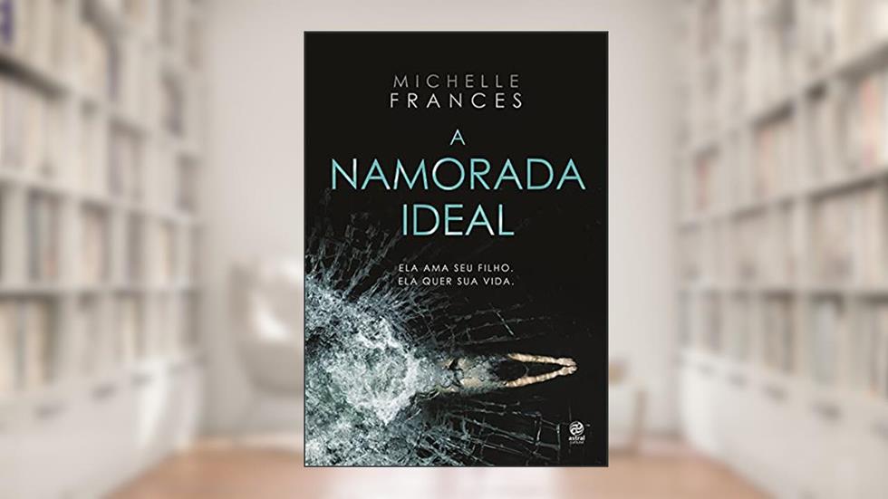 A namorada ideal, do autor Michelle Frances