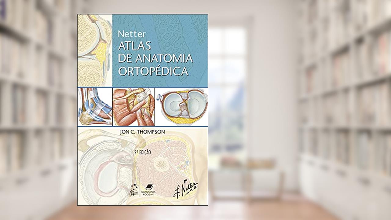 Netter Atlas de Anatomia Ortopédica, do autor Jon C. Jon C. Thompson