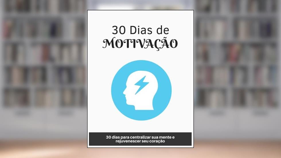 30 dias de motivação: 30 dias para centralizar sua mente e rejuvenescer sua mente (Motivacional Livro 1), do autor Mural de Negócios