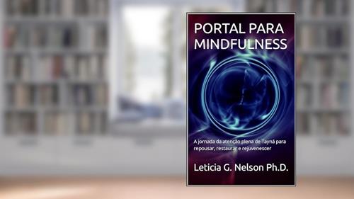 Capa de PORTAL PARA MINDFULNESS: A jornada da atenção plena de Tayná para repousar, restaurar e rejuvenescer, do autor Leticia G. Nelson Ph.D.