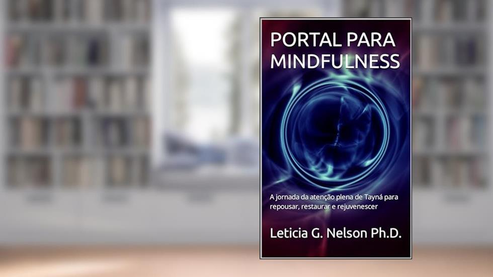 PORTAL PARA MINDFULNESS: A jornada da atenção plena de Tayná para repousar, restaurar e rejuvenescer, do autor Leticia G. Nelson Ph.D.
