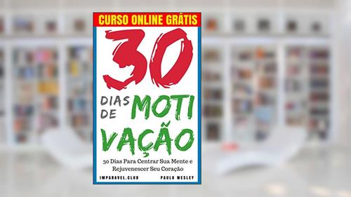 Capa de 30 Dias de Motivação: 30 Dias Para Centrar Sua Mente e Rejuvenescer Seu Coração (Imparavel.club Livro 8), do autor Paulo Wesley
