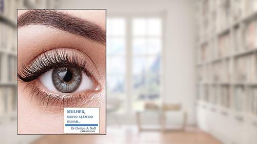 Capa de Mulher, muito além do olhar...: Cuidados de saúde ocular para mulheres., do autor Dr. Cleiton Noll