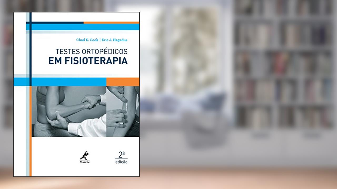 Testes ortopédicos em fisioterapia, do autor Chad E. Cook; Eric J. Hegedus