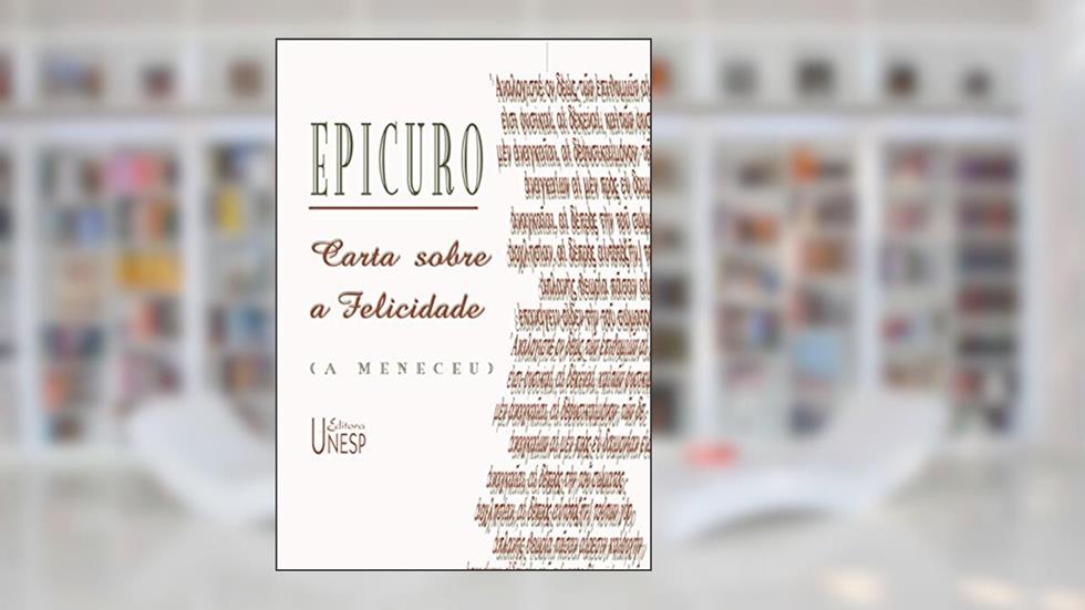 Carta sobre a felicidade (A Meneceu), do autor Epicuro; Álvaro Lorencini; Enzo Del Carratore