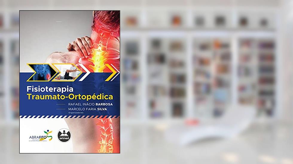 Fisioterapia Traumato-ortopédica, do autor Rafael Inácio Barbosa; Marcelo Faria Silva