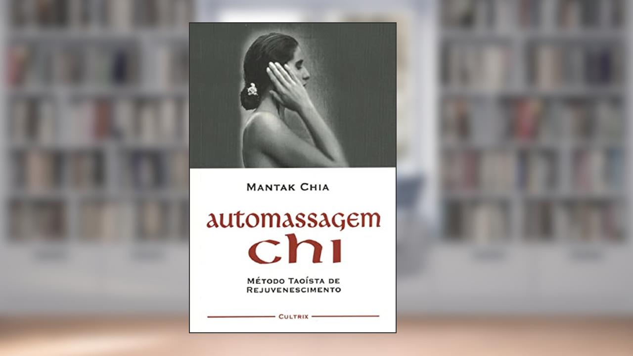 Capa de Automassagem Chi: Método Taoista de Rejuvenescimento, do autor Mantak Chia