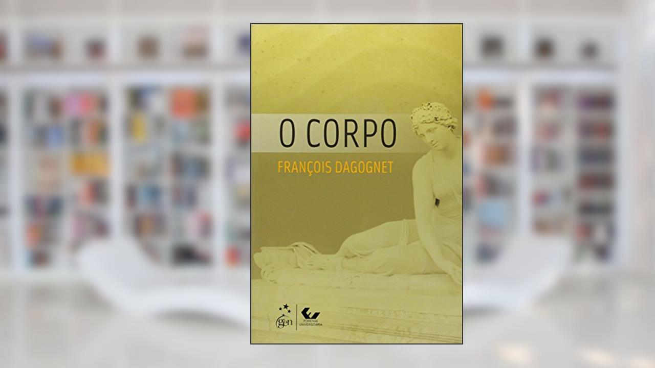 O Corpo, do autor Francois Dagognet
