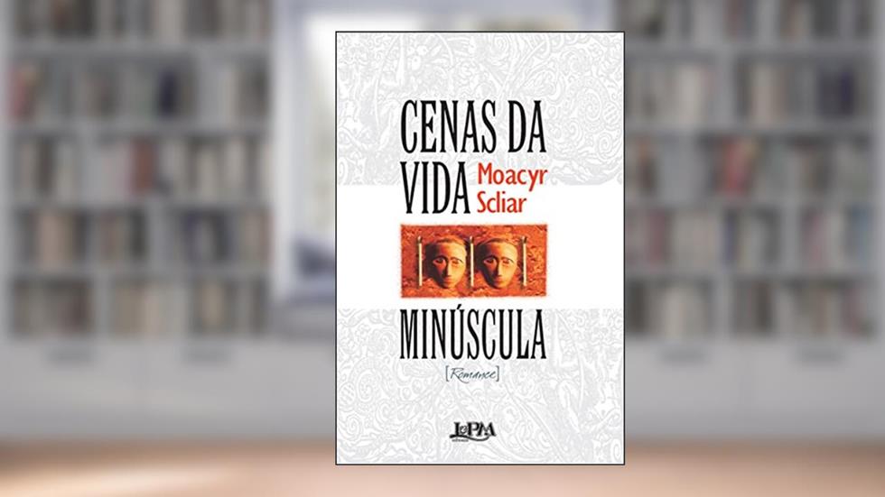 Cenas da Vida Minúscula, do autor Moacyr Scliar