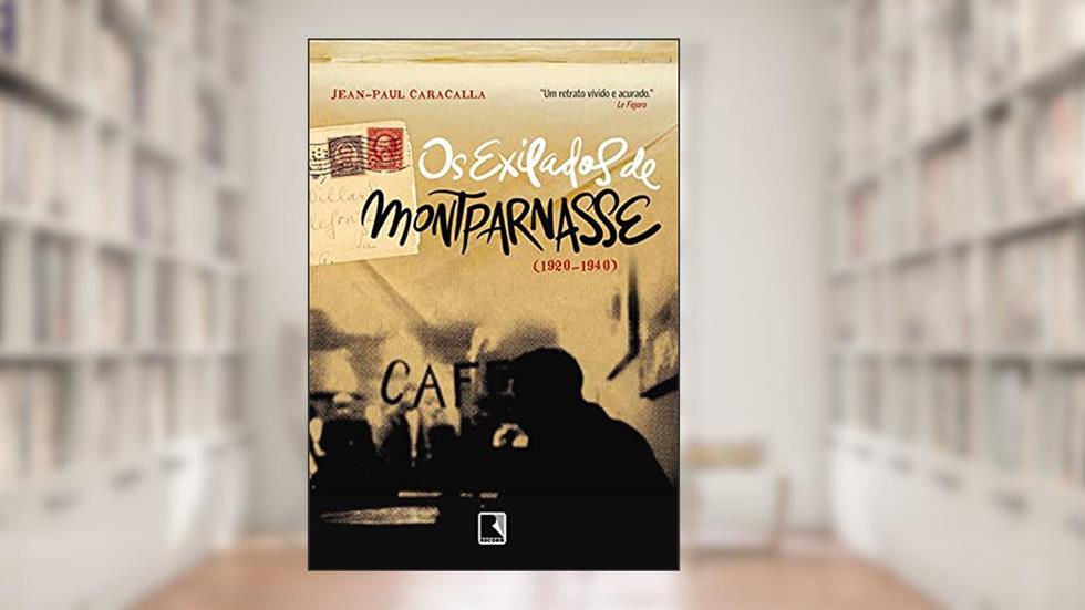 Os exilados de Montparnasse (1920-1940), do autor Jean-Paul Caracalla