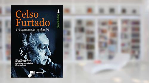 Capa de Celso Furtado: a esperança militante (Interpretações): vol. 1, do autor Cidoval Morais de Sousa; Ivo Marcos Theis; José Luciano Albino Barbosa