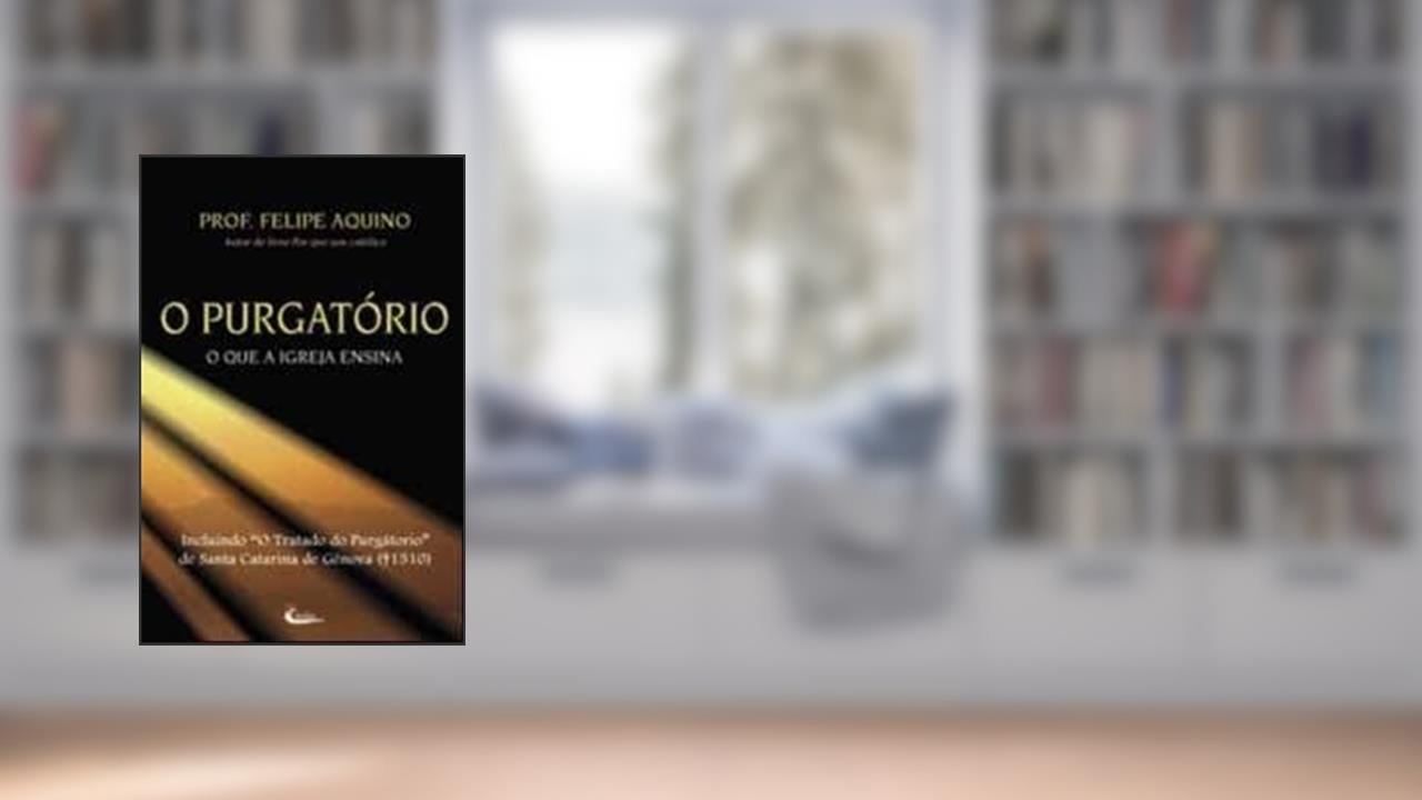 Purgatorio, o - o que a Igreja Ensina - 7ª, do autor Felipe Aquino