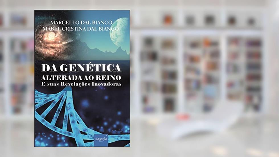 Da Genética Alterada ao Reino: E Suas Revelações Inovadoras, do autor Marcello Dal Bianco; Mabel Cristina Dal Bianco