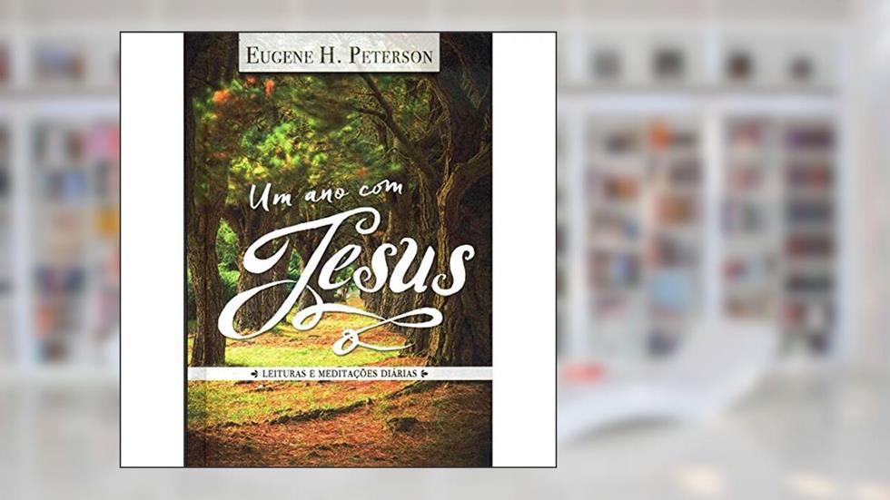 Um Ano com Jesus. Leituras e Meditações Diárias, do autor Eugene H. Peterson