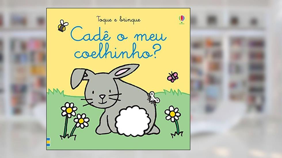 Cadê o meu coelhinho?: toque e brinque, do autor Fiona Watt
