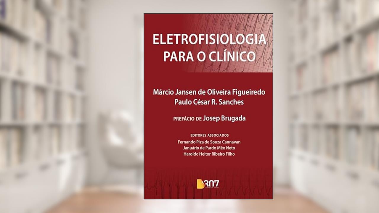 ELETROFISIOLOGIA PARA O CLÍNICO, do autor MÁRCIO JANSEN DE OLIVEIRA FIGUEIREDO E PAULO CÉSAR R. SANCHES