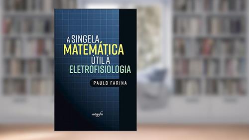 Capa de A singela matemática útil à eletrofisiologia, do autor Paulo Farina