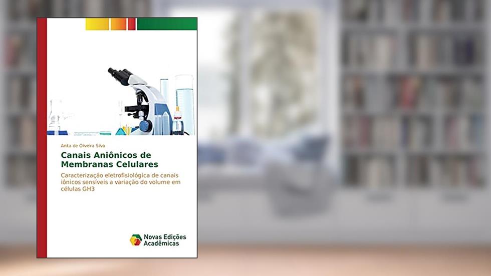 Canais Aniônicos de Membranas Celulares: Caracterização eletrofisiológica de canais iônicos sensíveis a variação do volume em células GH3, do autor de Oliveira Silva Anita