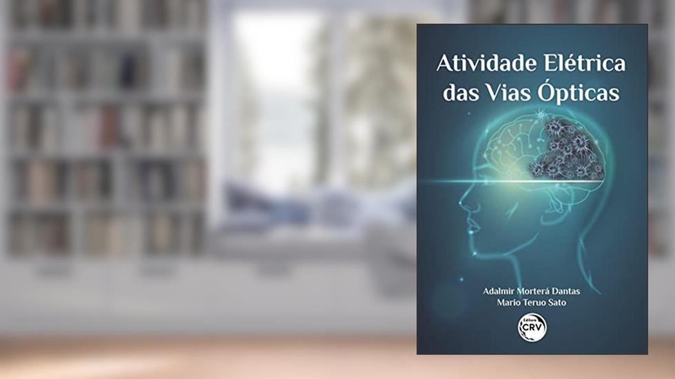 Atividade elétrica das vias ópticas, do autor Adalmir Morterá Dantas; Mario Teruo Sato