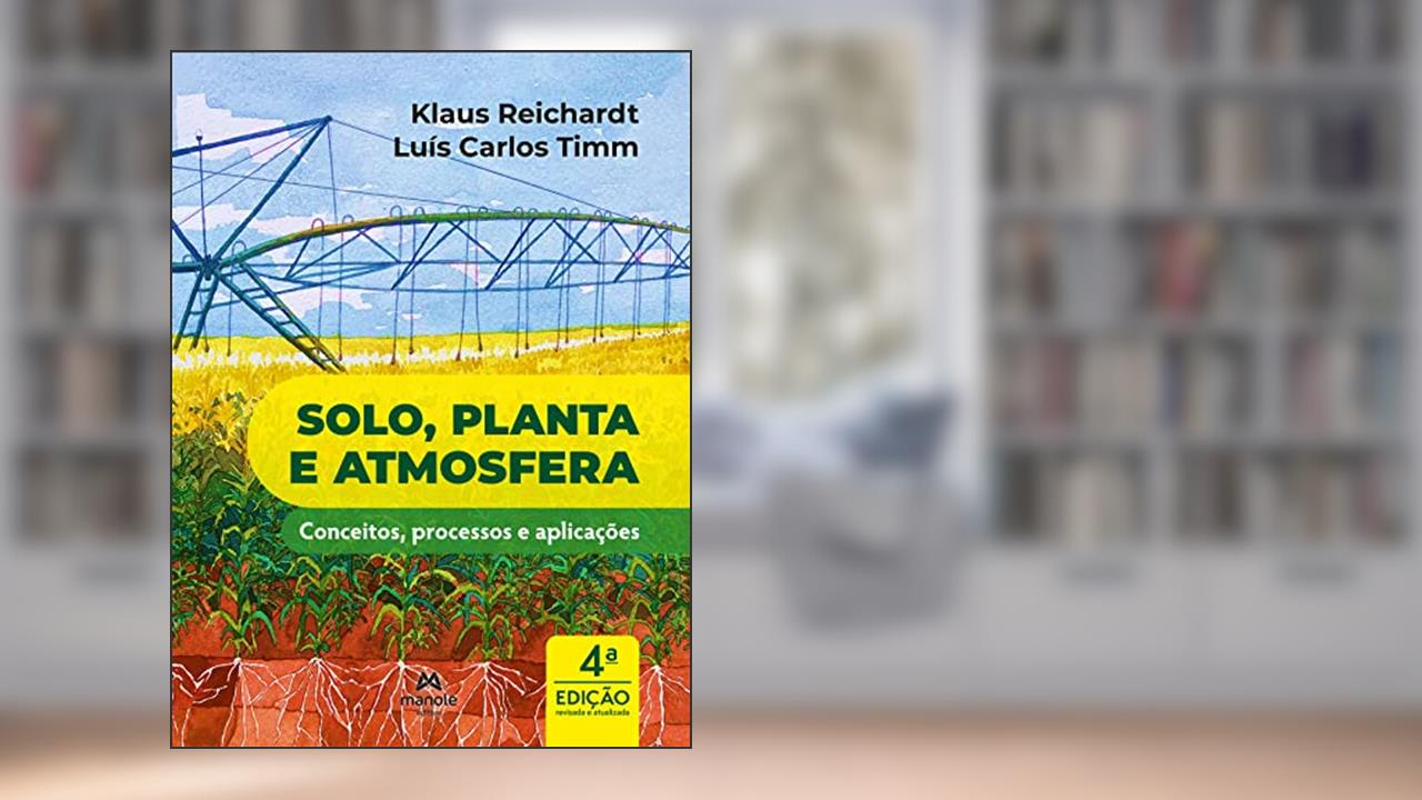 Solo, planta e atmosfera: Conceitos, processos e aplicações, do autor Klaus Reichardt; Luís Carlos Timm