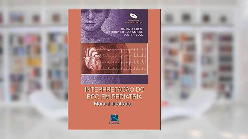 Interpretação do ECG em Pediatria: Manual Ilustrado, do autor Barbara J. Deal; Christopher L. Johnsrude; Scott H. Buck