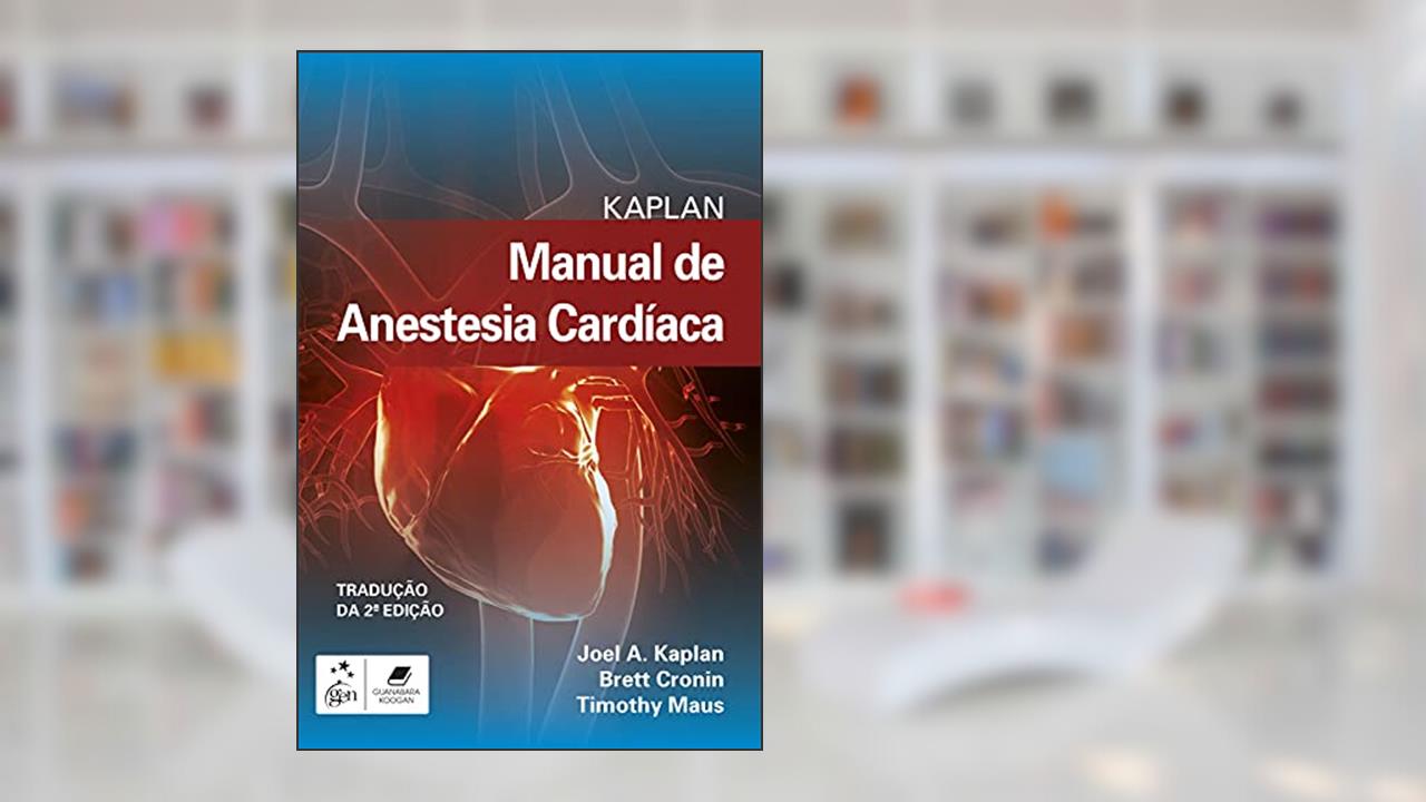 Kaplan Manual de Anestesia Cardíaca, do autor Joel A. Kaplan
