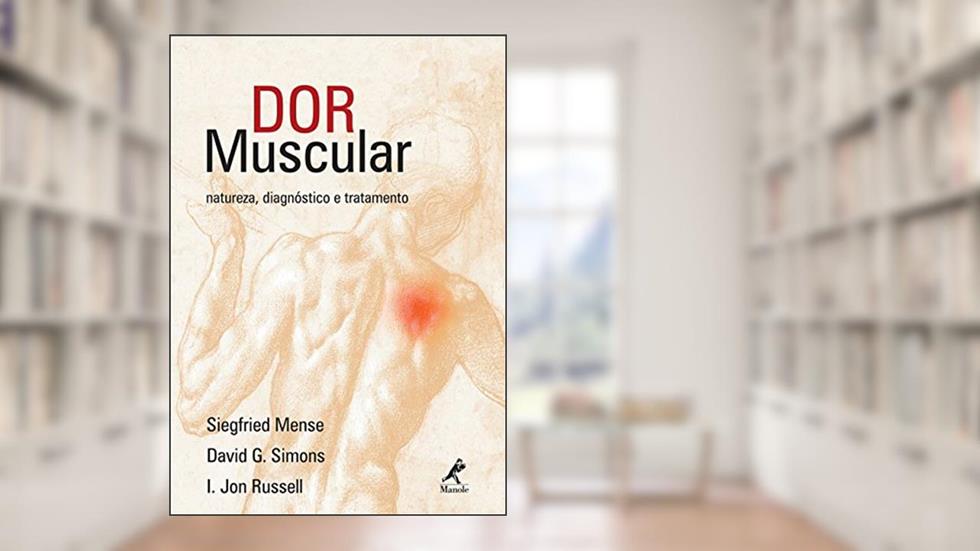 Dor muscular: Natureza, diagnóstico e tratamento, do autor Siegfried Mense; David G. Simons; I. Jon Russell